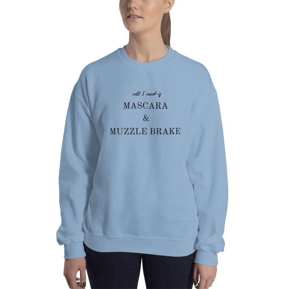 All I Need is Mascara & Muzzle Brake Sweatshirt