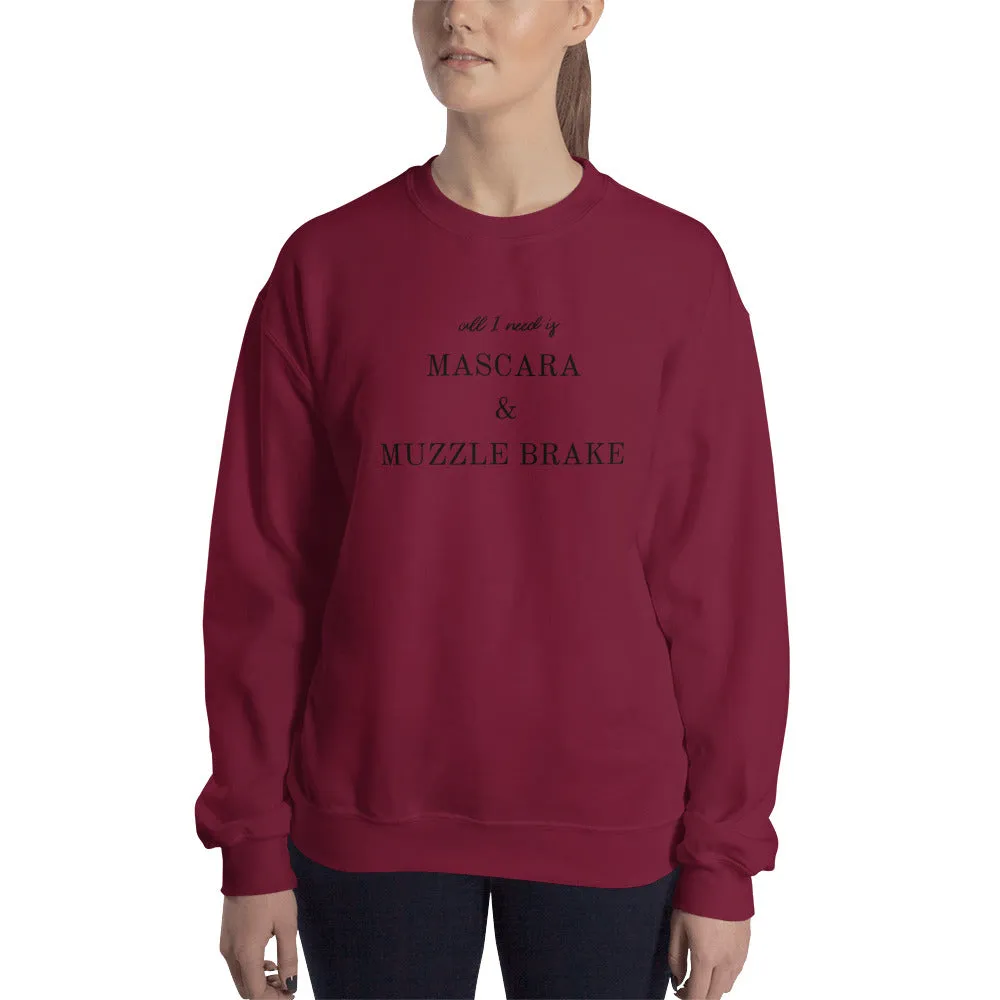 All I Need is Mascara & Muzzle Brake Sweatshirt