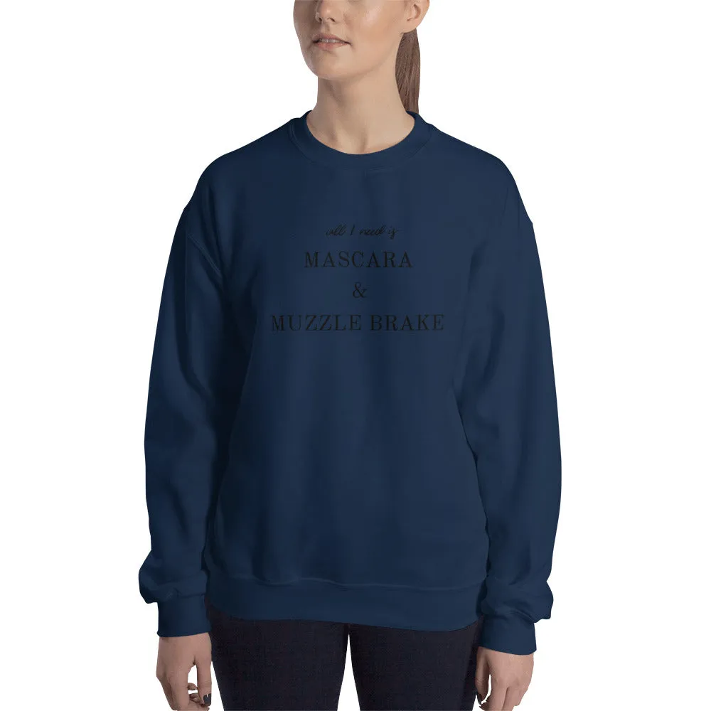 All I Need is Mascara & Muzzle Brake Sweatshirt
