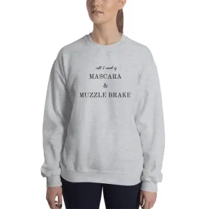 All I Need is Mascara & Muzzle Brake Sweatshirt